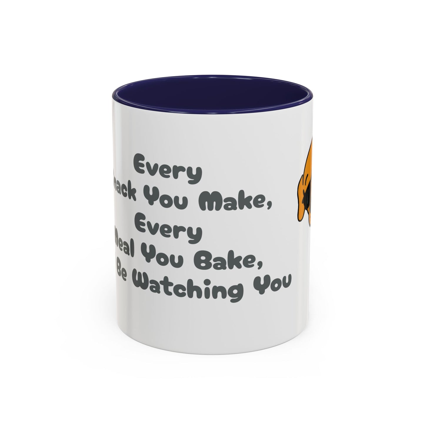 "Every Snack You Make" Funny Dog Mug