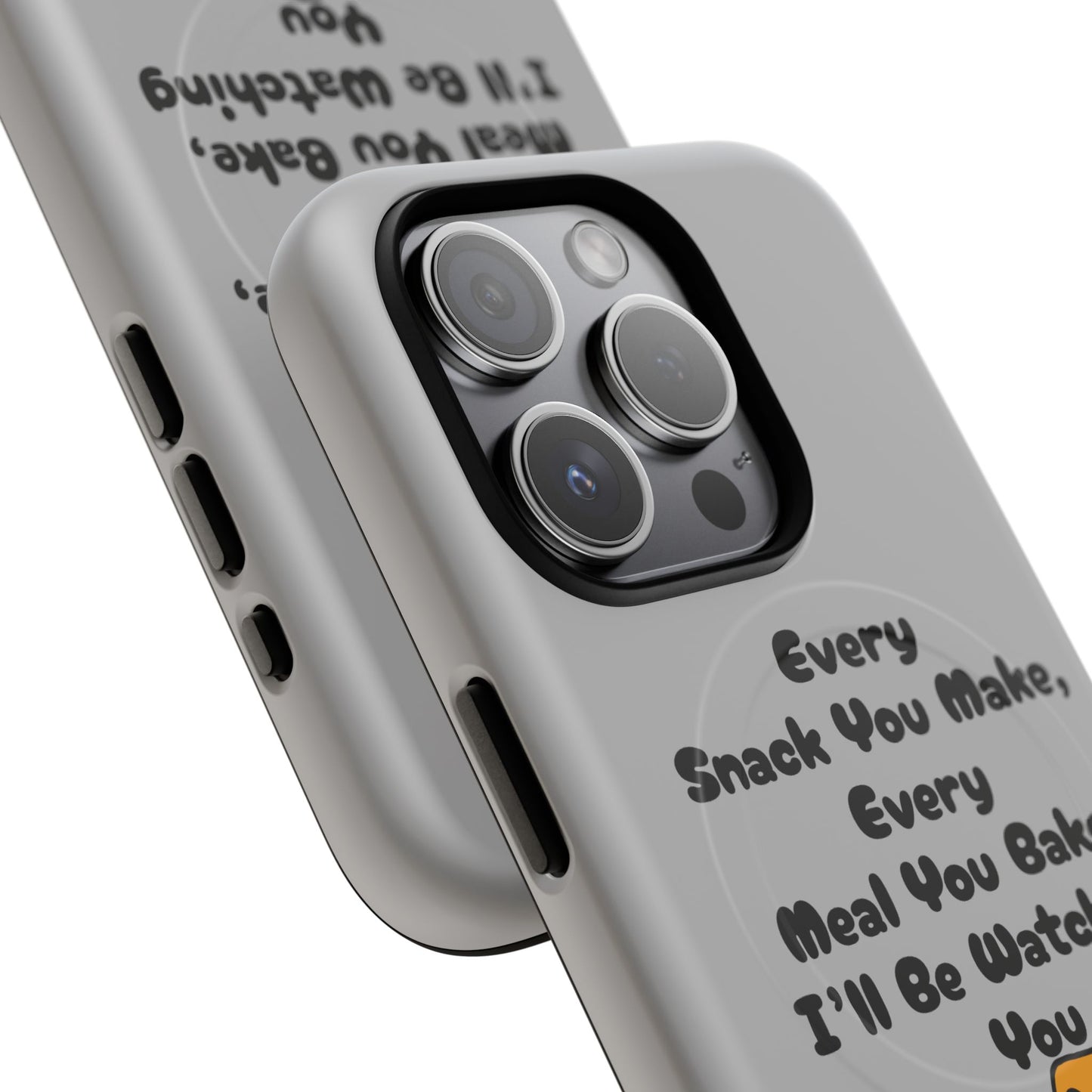 "Every Snack You Make" Funny Dog Quote Phone Case