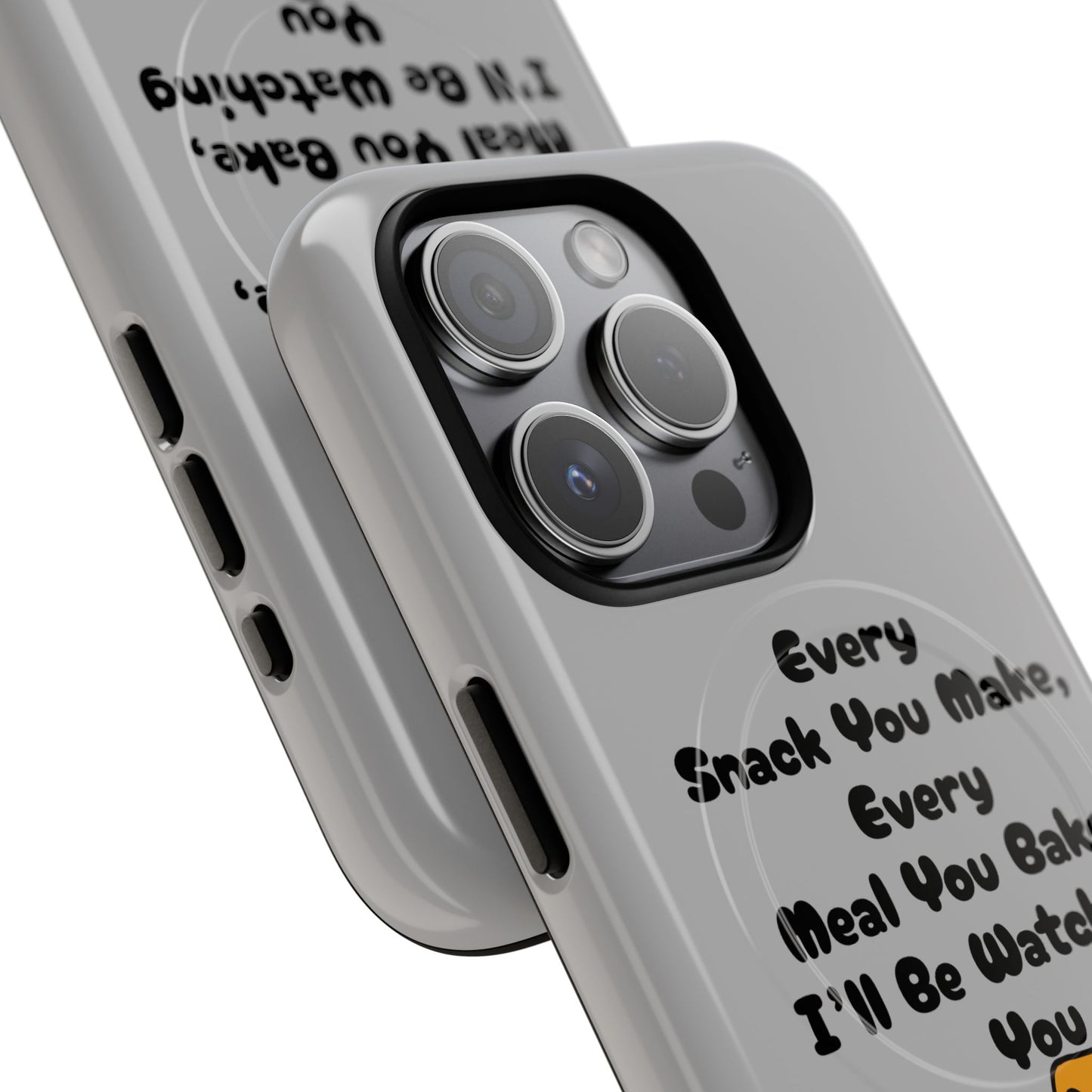 "Every Snack You Make" Funny Dog Quote Phone Case