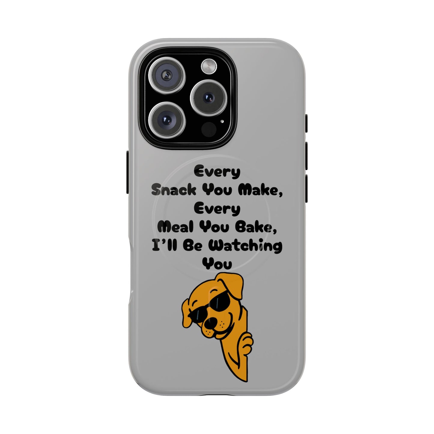 "Every Snack You Make" Funny Dog Quote Phone Case