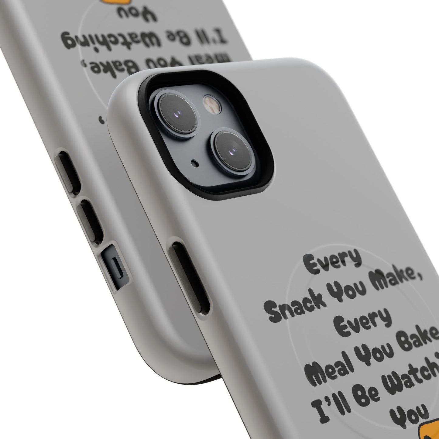 "Every Snack You Make" Funny Dog Quote Phone Case