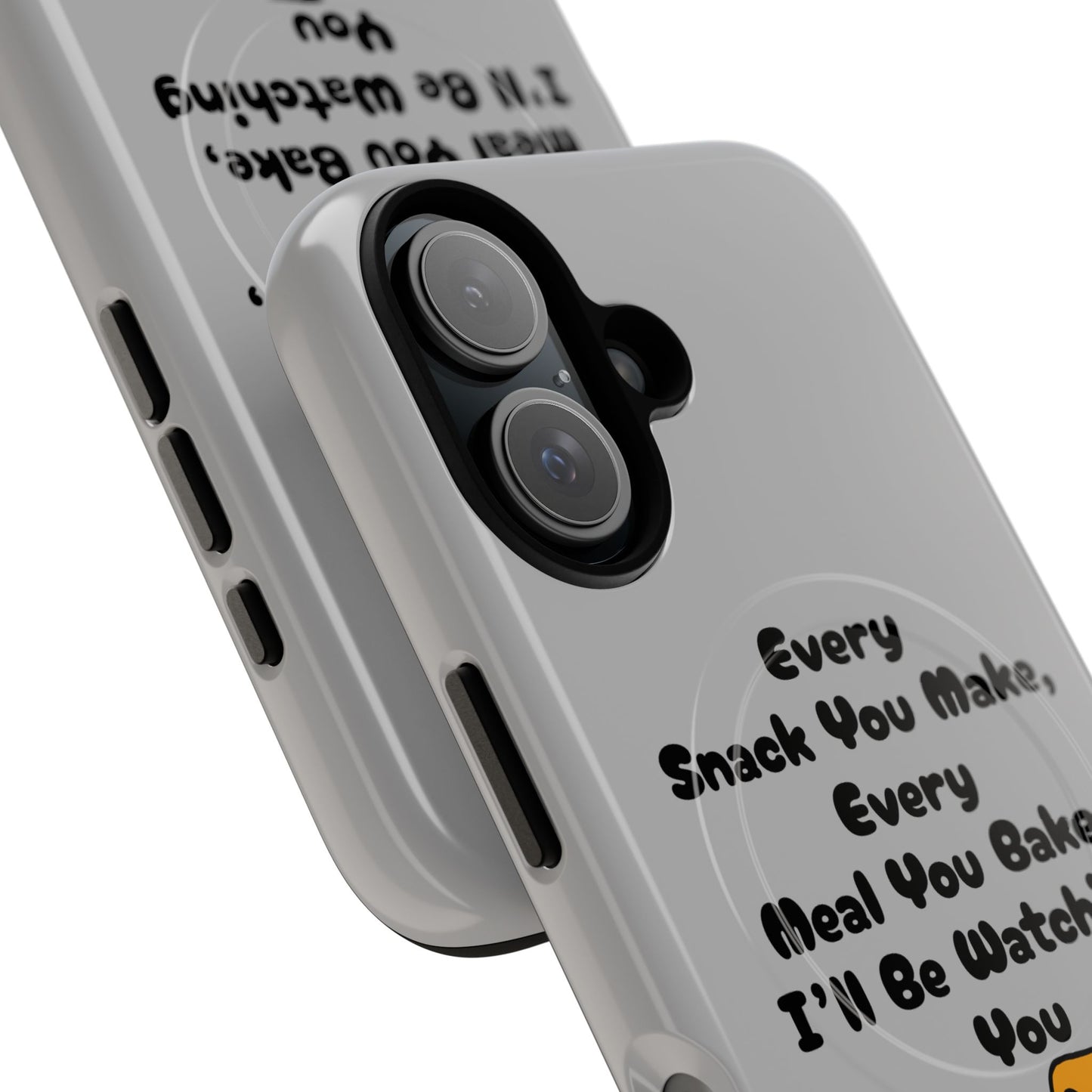 "Every Snack You Make" Funny Dog Quote Phone Case