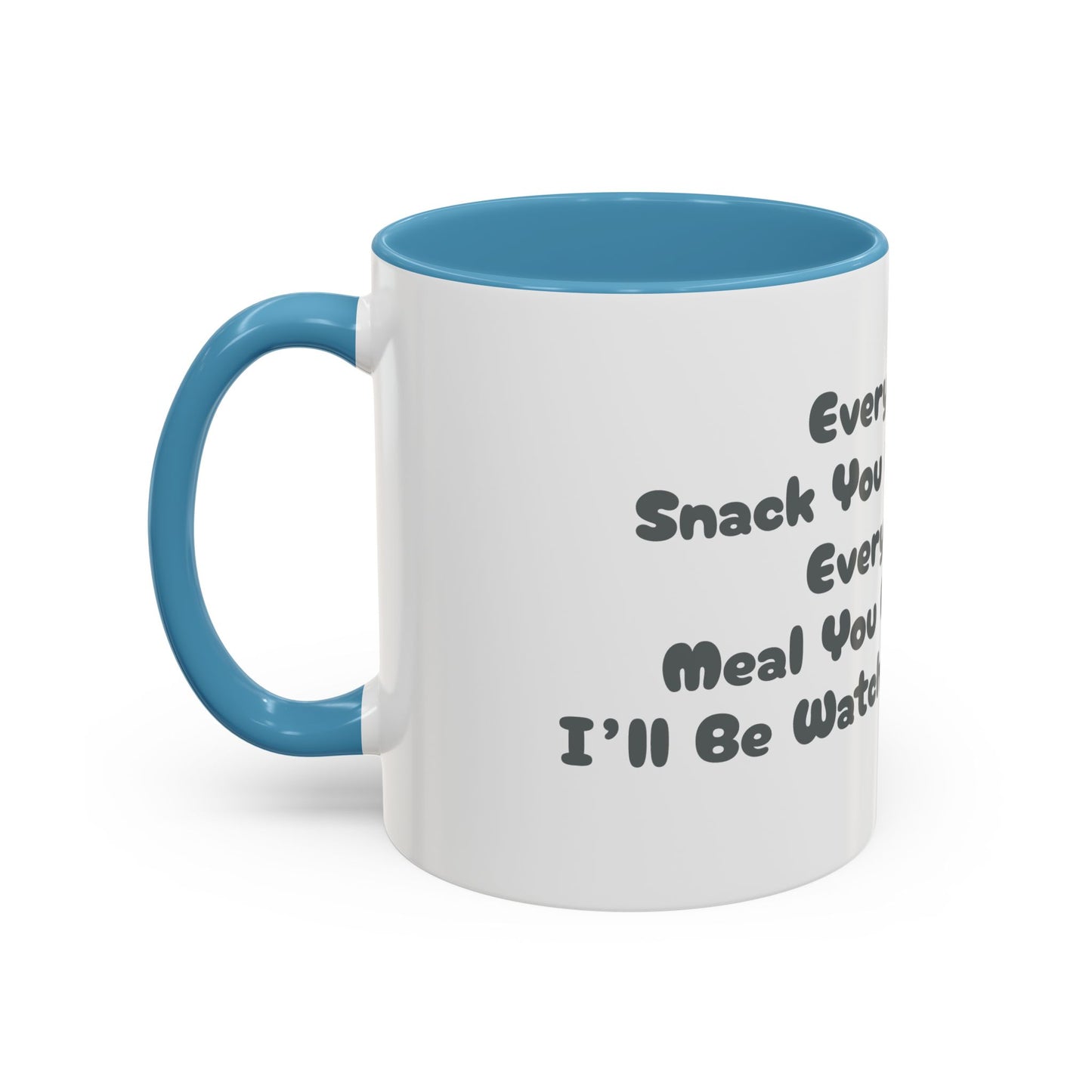 "Every Snack You Make" Funny Dog Mug