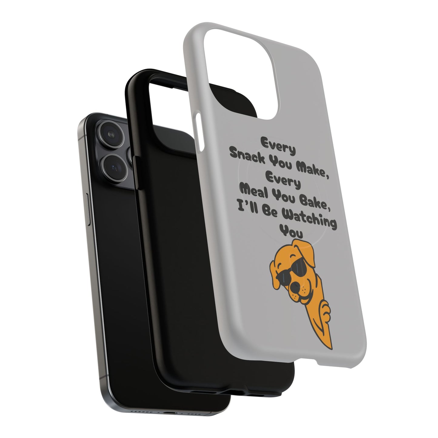 "Every Snack You Make" Funny Dog Quote Phone Case