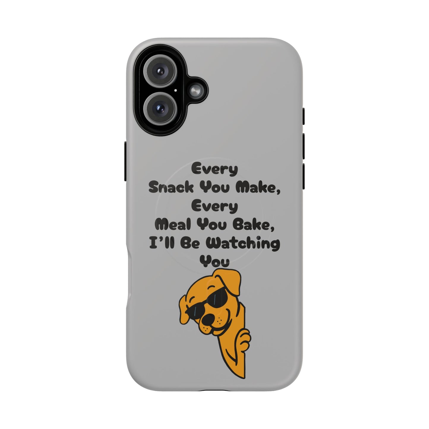"Every Snack You Make" Funny Dog Quote Phone Case