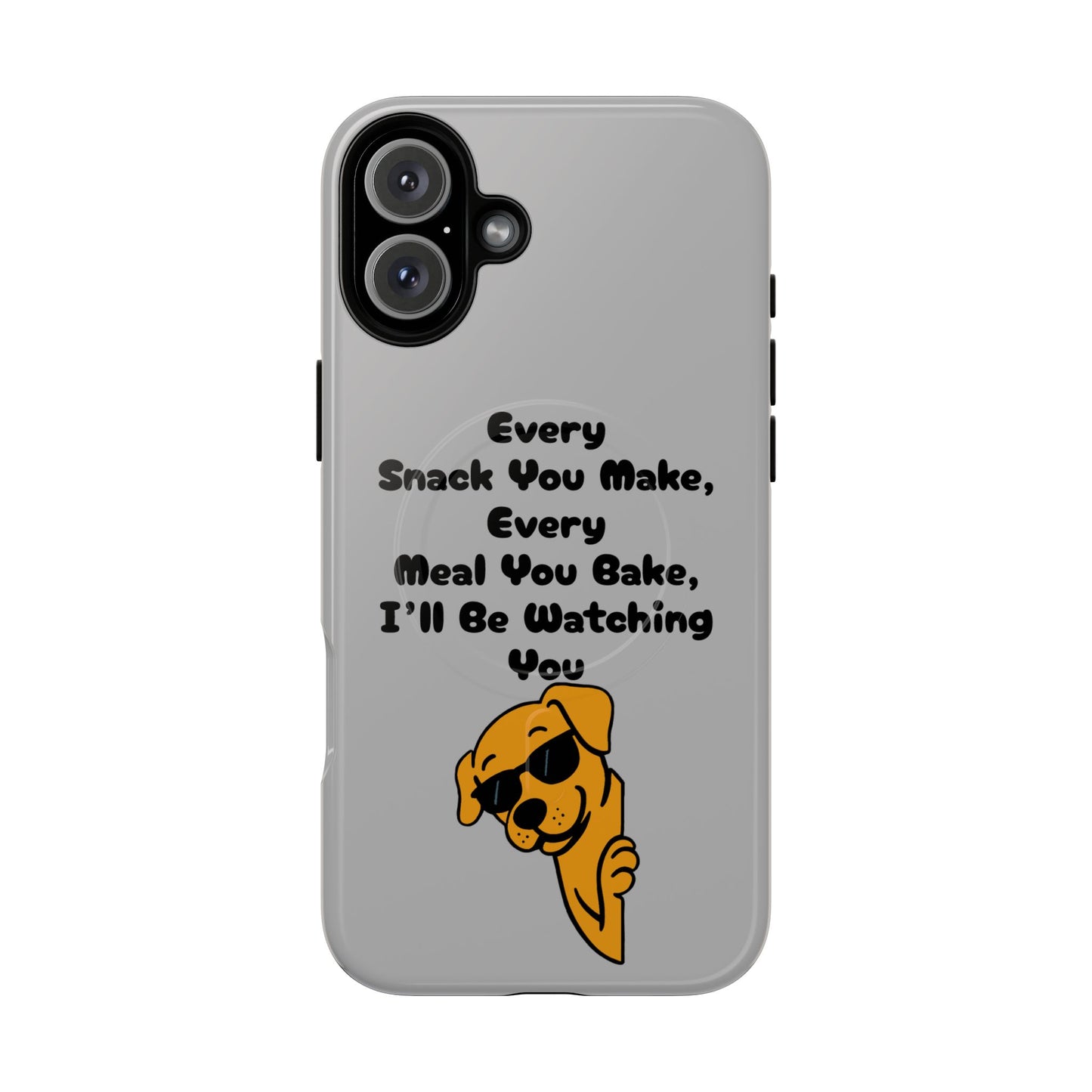 "Every Snack You Make" Funny Dog Quote Phone Case