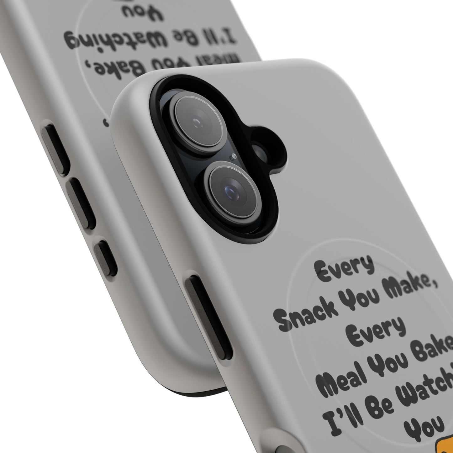 "Every Snack You Make" Funny Dog Quote Phone Case