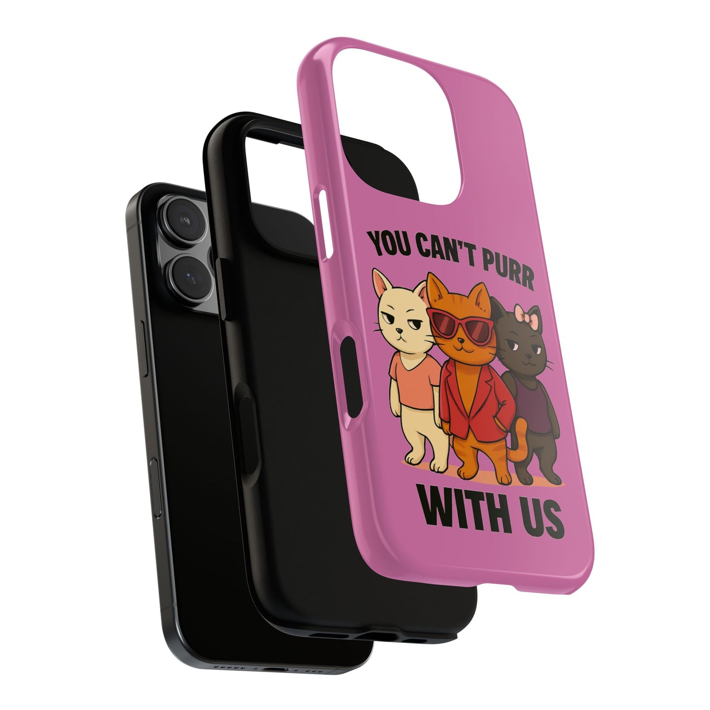 You Can't Purr With Us | Durable Phone Case | Impact-Resistant & UV Protected