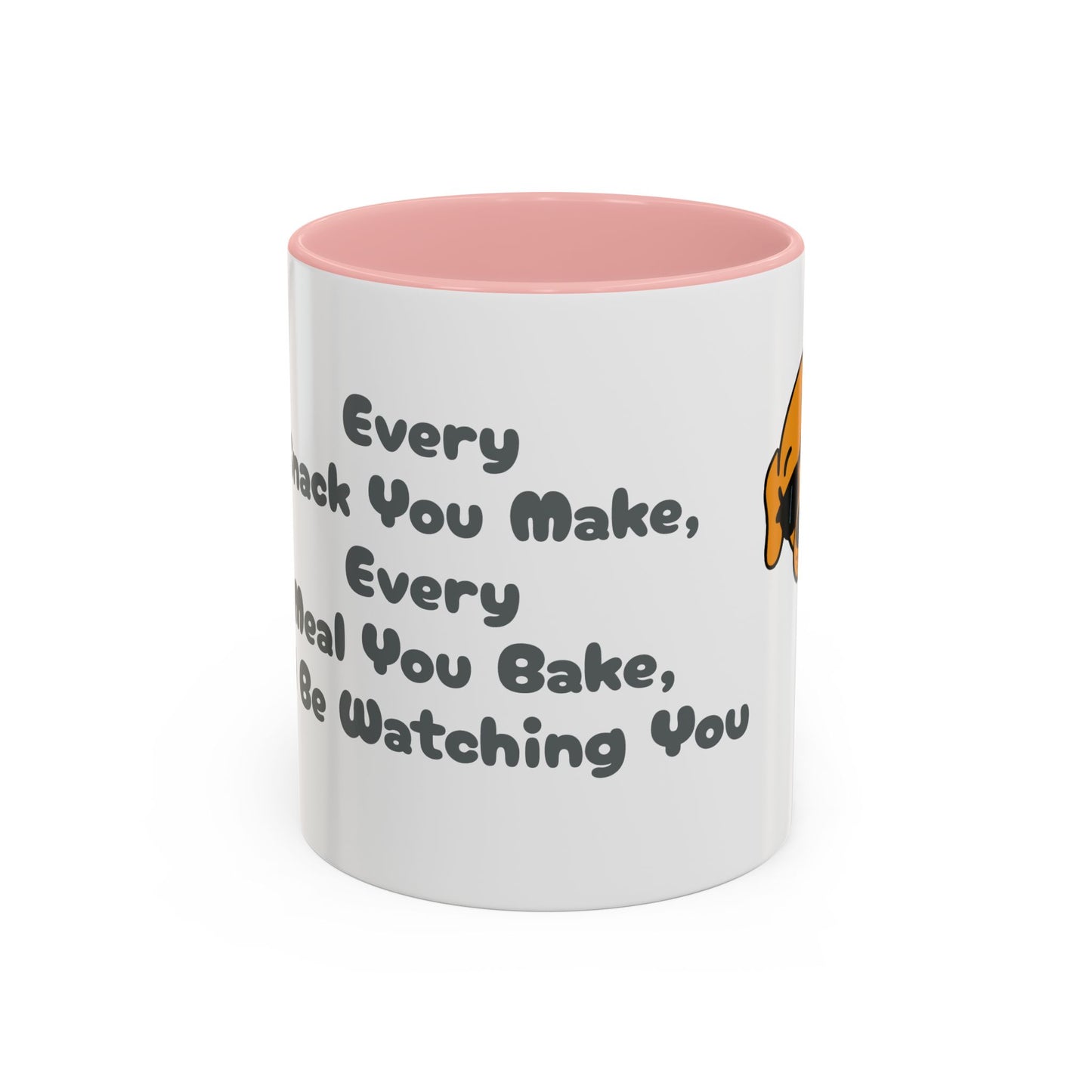 "Every Snack You Make" Funny Dog Mug