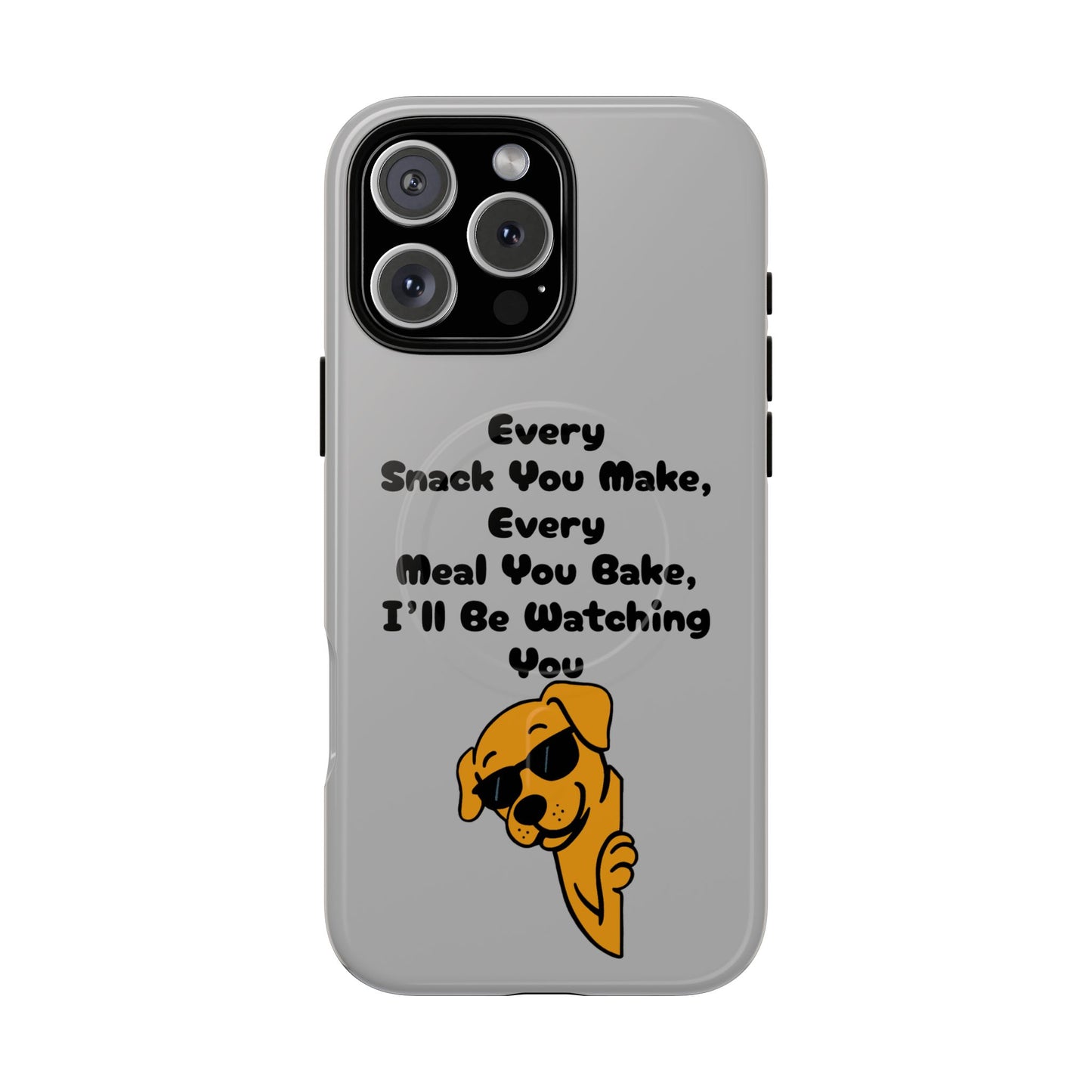 "Every Snack You Make" Funny Dog Quote Phone Case