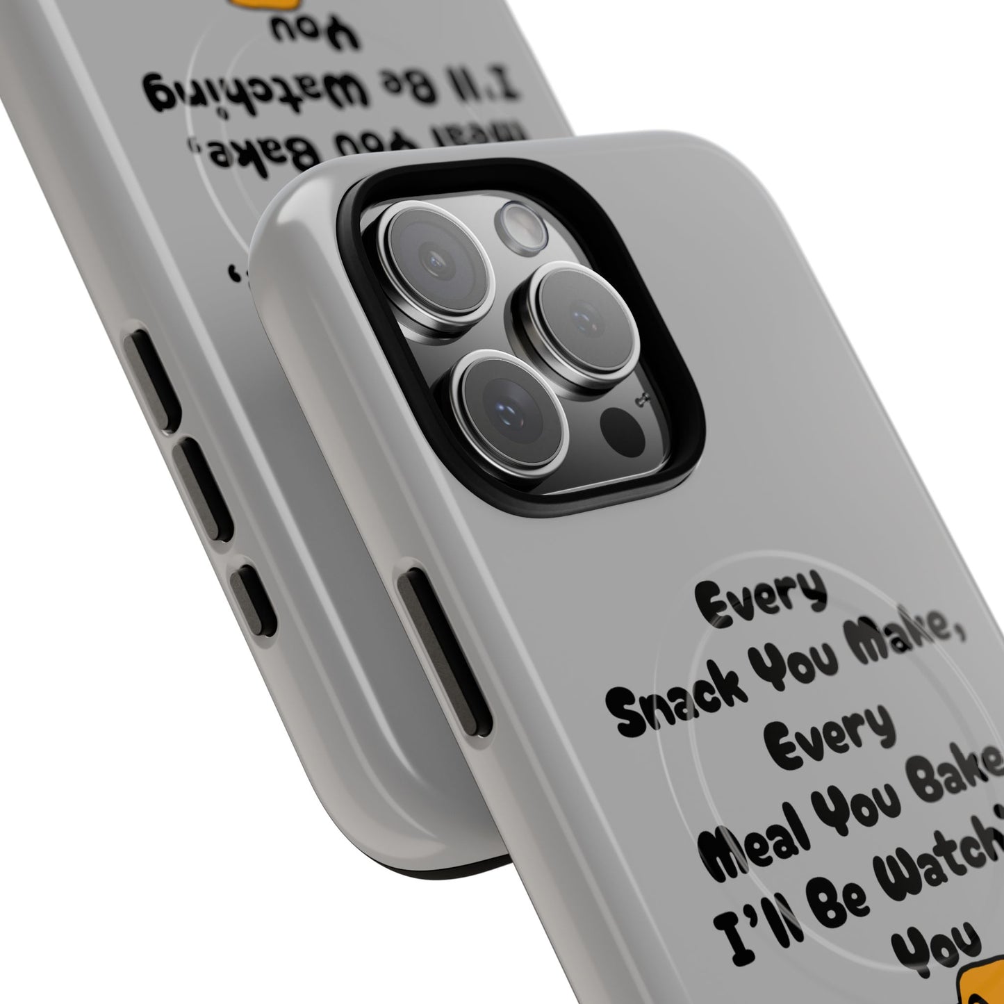 "Every Snack You Make" Funny Dog Quote Phone Case