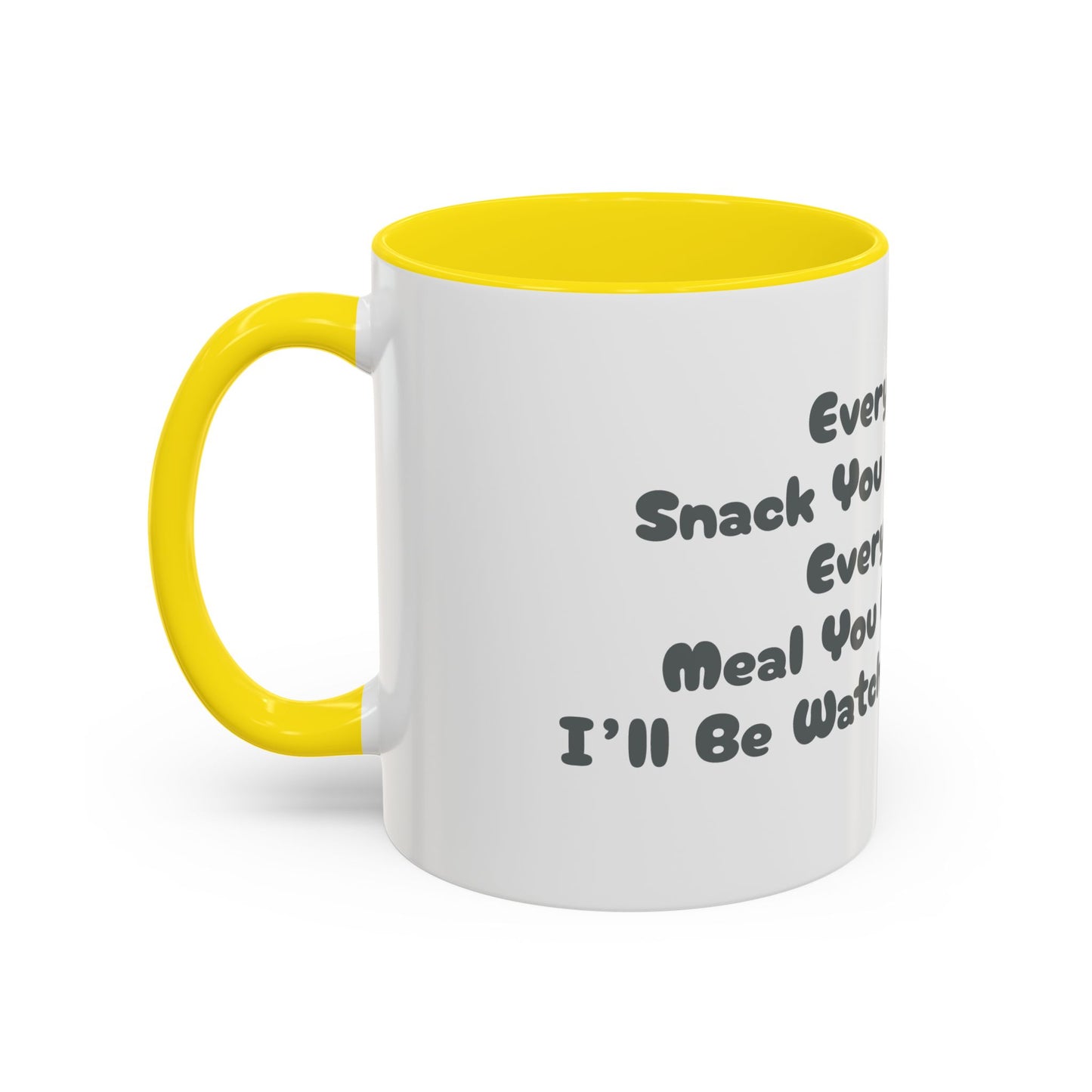 "Every Snack You Make" Funny Dog Mug