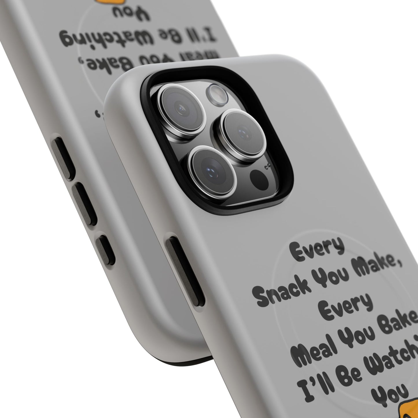 "Every Snack You Make" Funny Dog Quote Phone Case