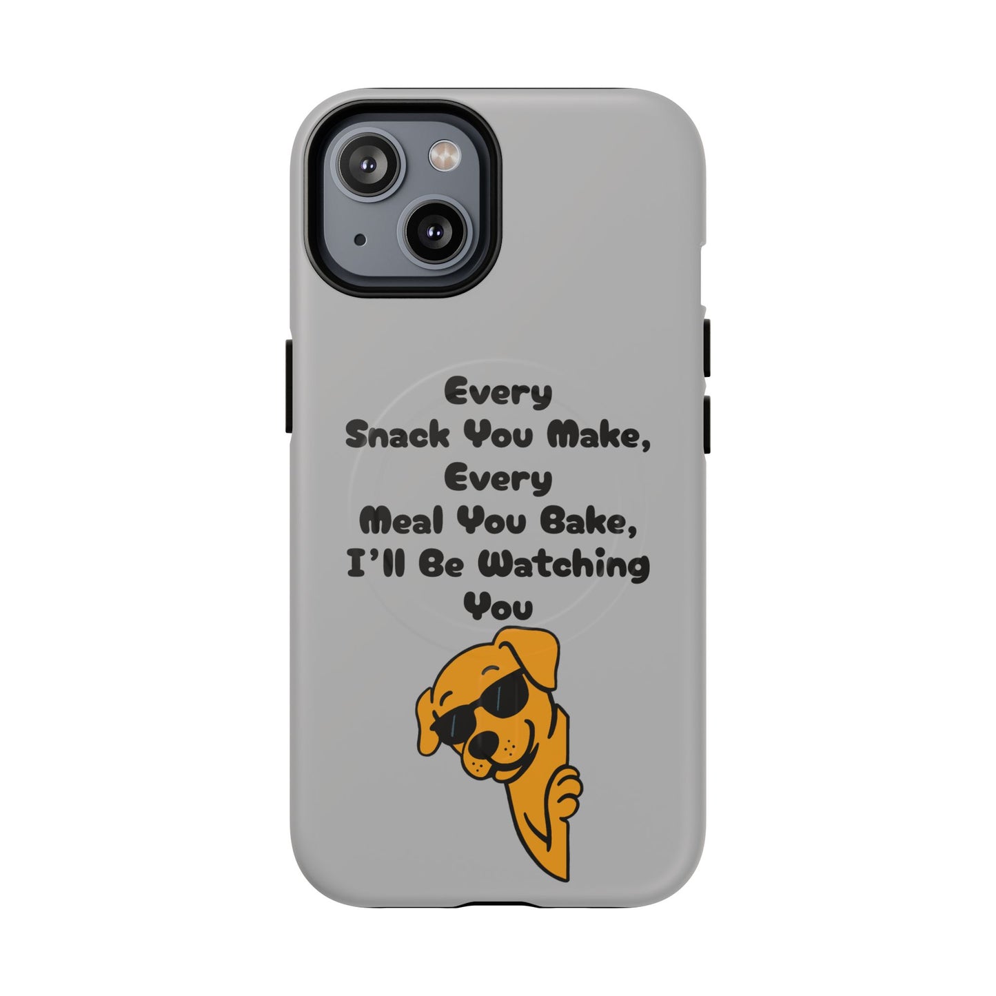 "Every Snack You Make" Funny Dog Quote Phone Case