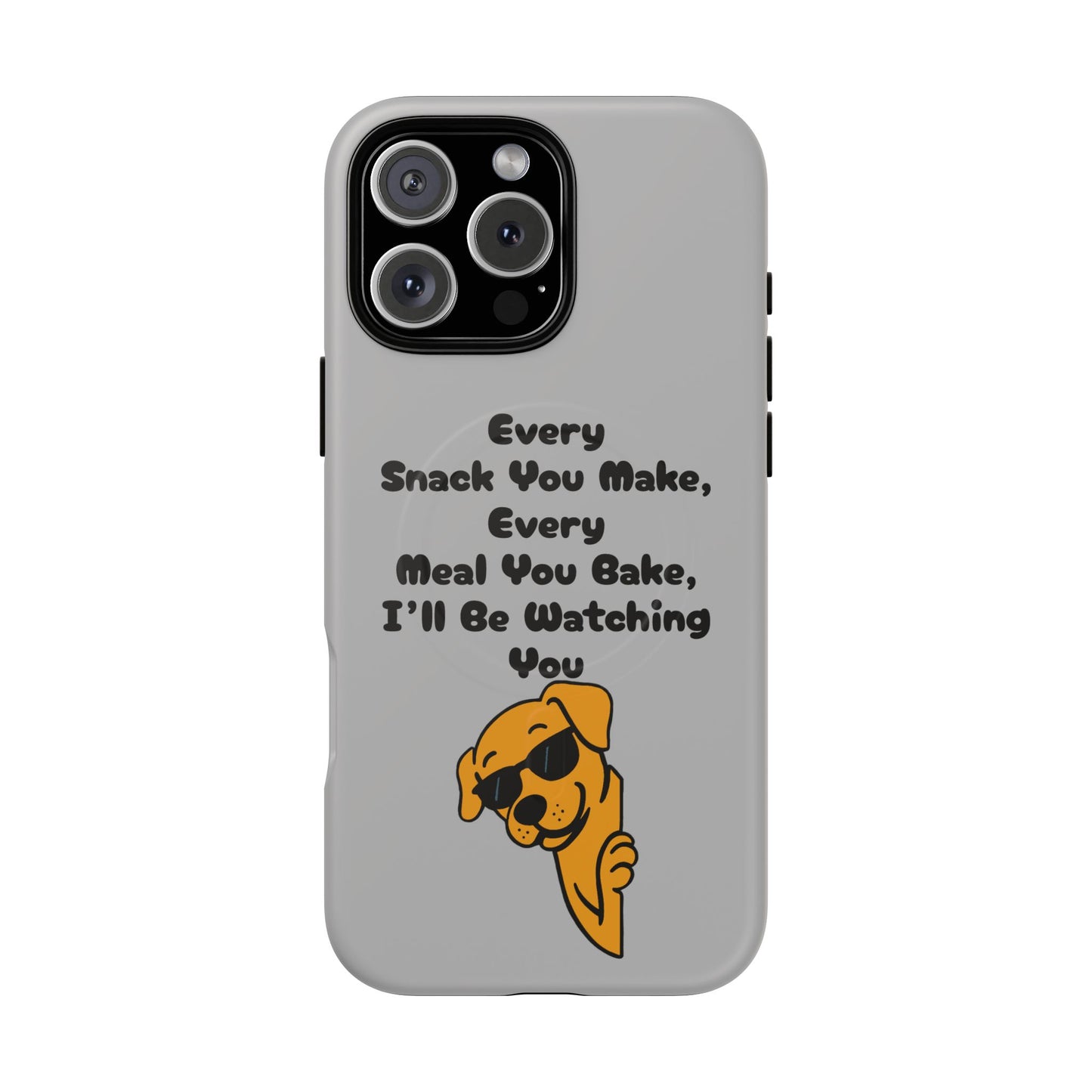 "Every Snack You Make" Funny Dog Quote Phone Case