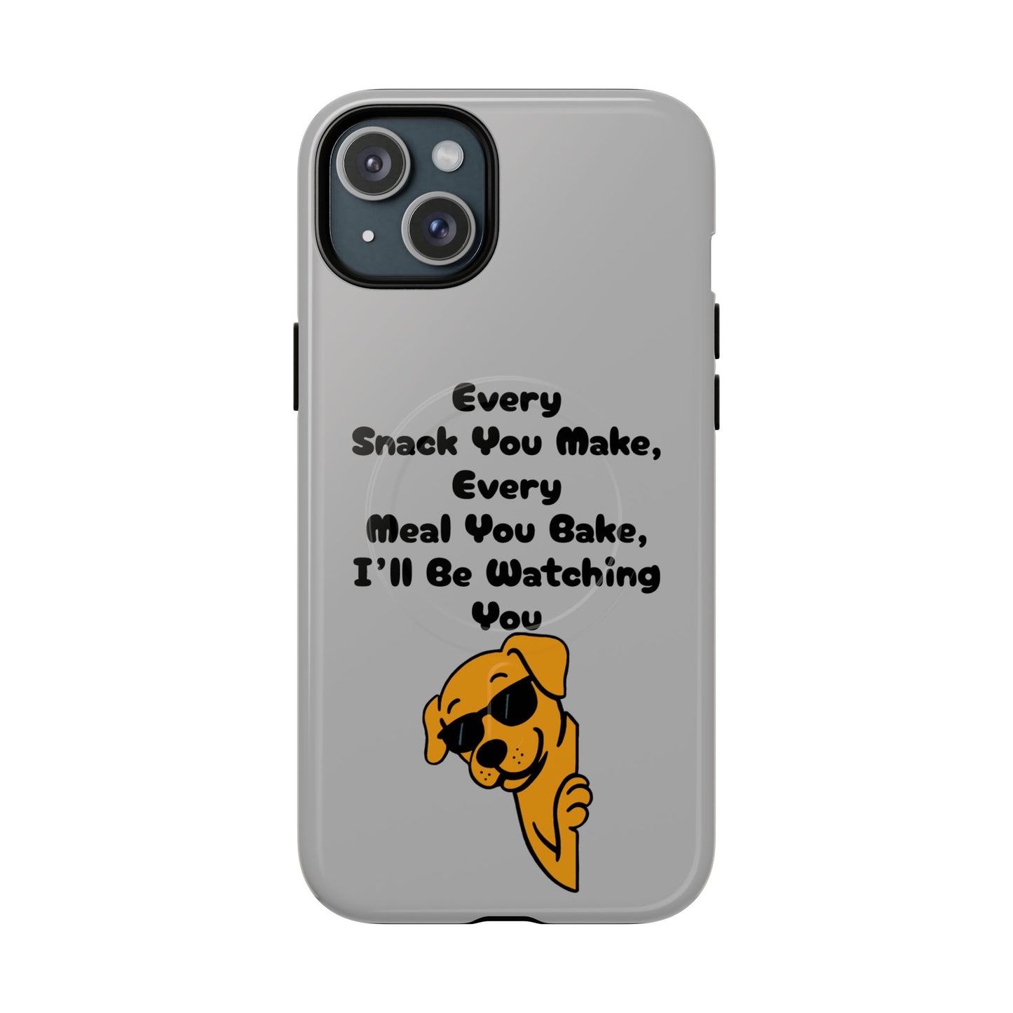 "Every Snack You Make" Funny Dog Quote Phone Case