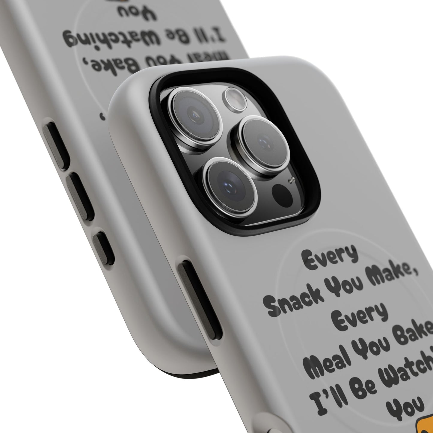 "Every Snack You Make" Funny Dog Quote Phone Case