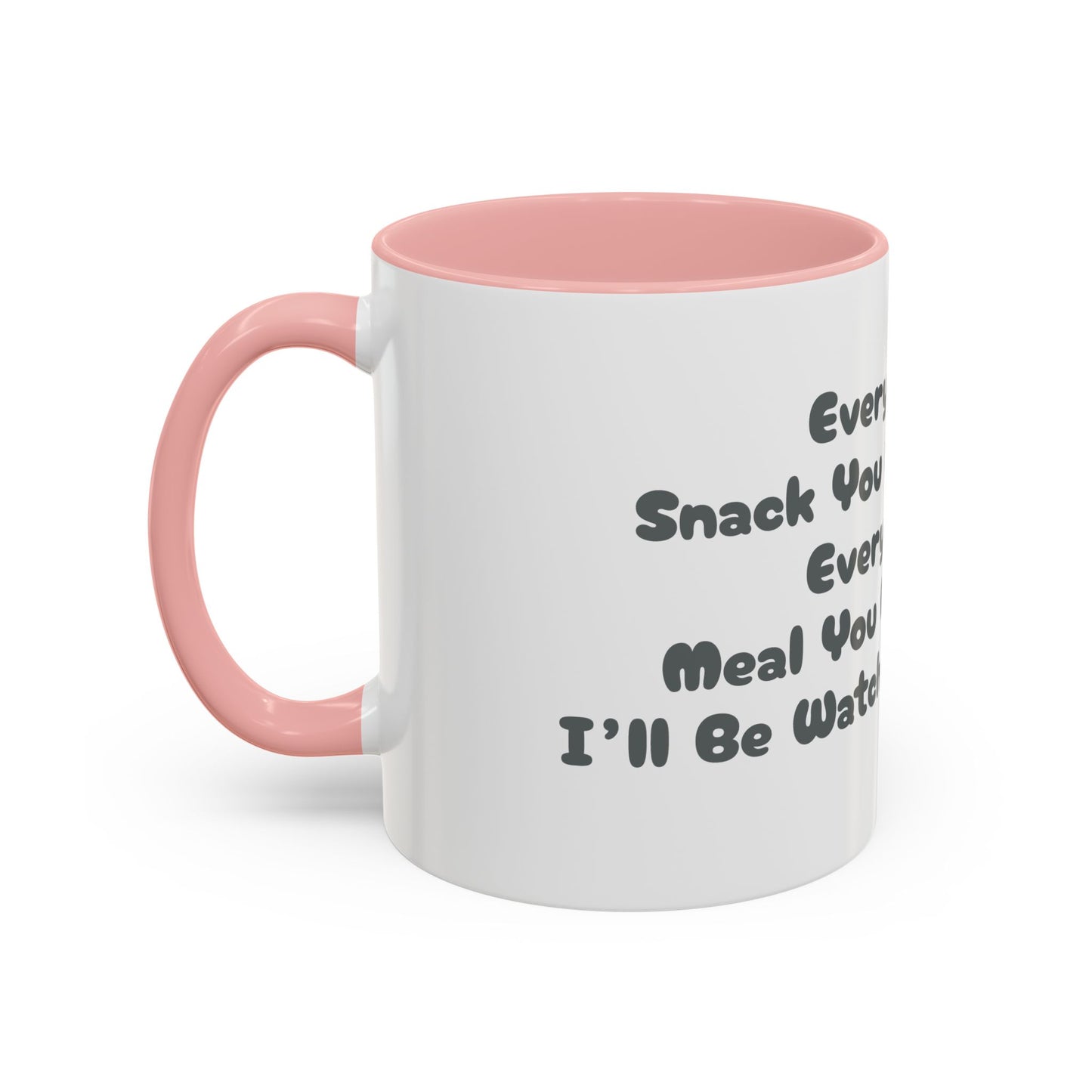 "Every Snack You Make" Funny Dog Mug