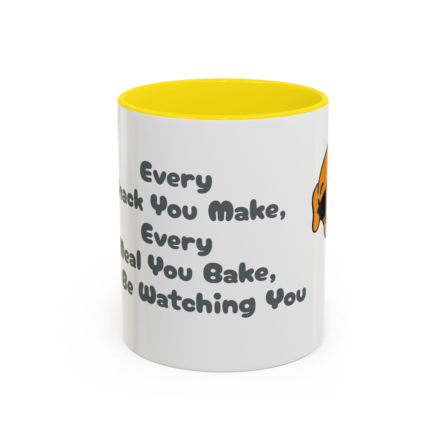 "Every Snack You Make" Funny Dog Mug