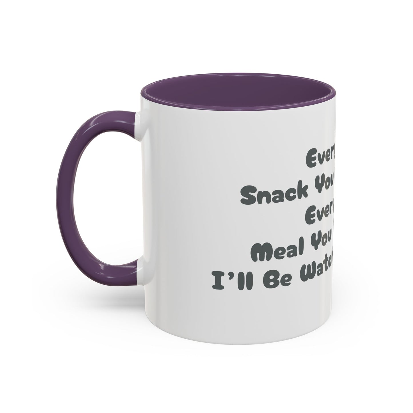 "Every Snack You Make" Funny Dog Mug