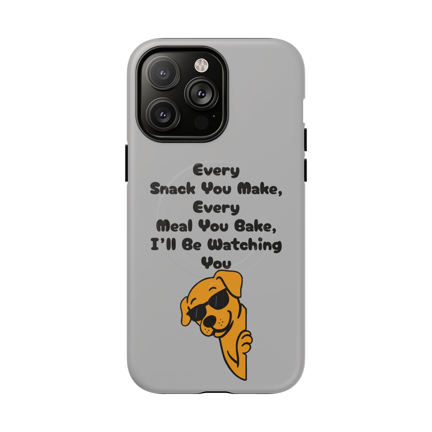 "Every Snack You Make" Funny Dog Quote Phone Case