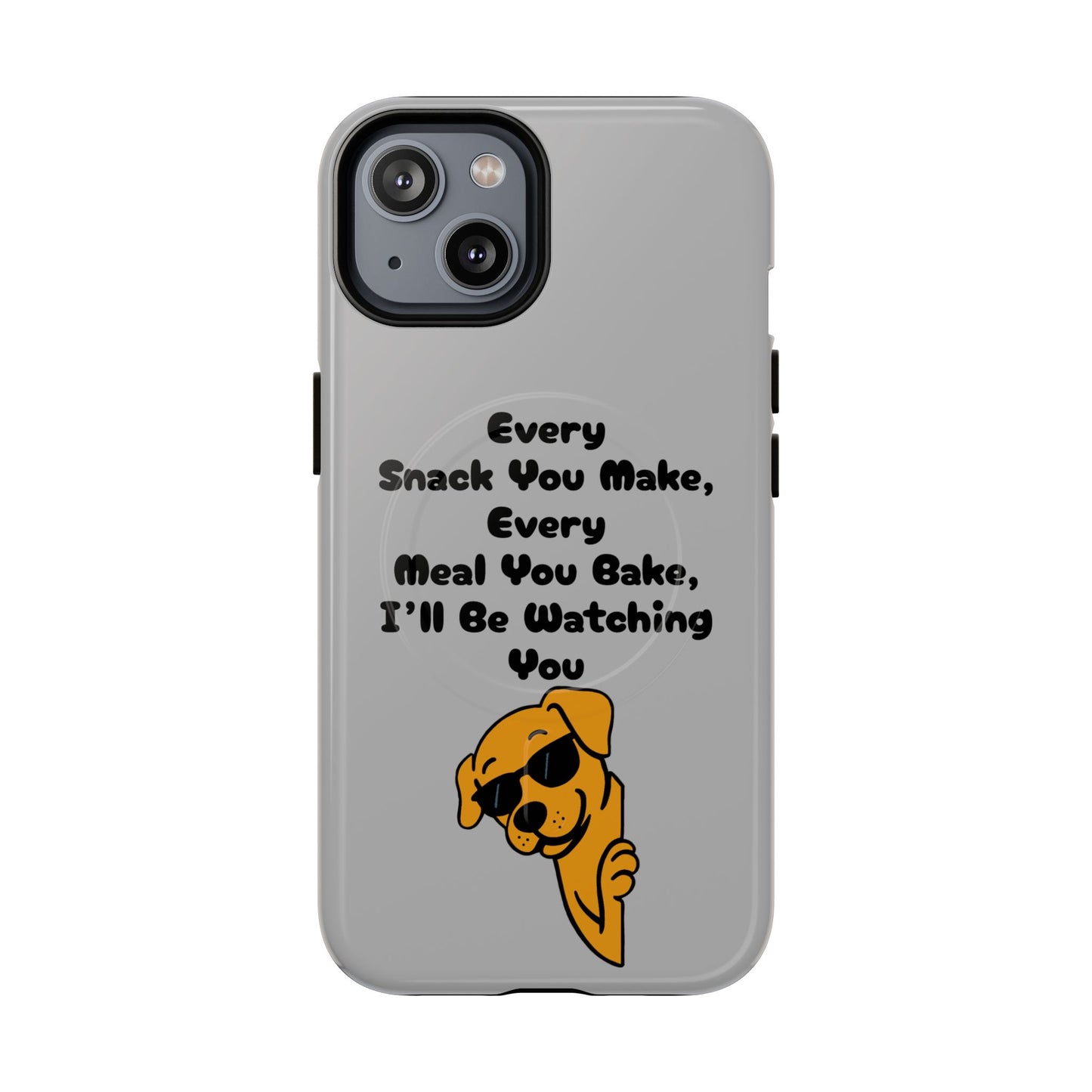 "Every Snack You Make" Funny Dog Quote Phone Case