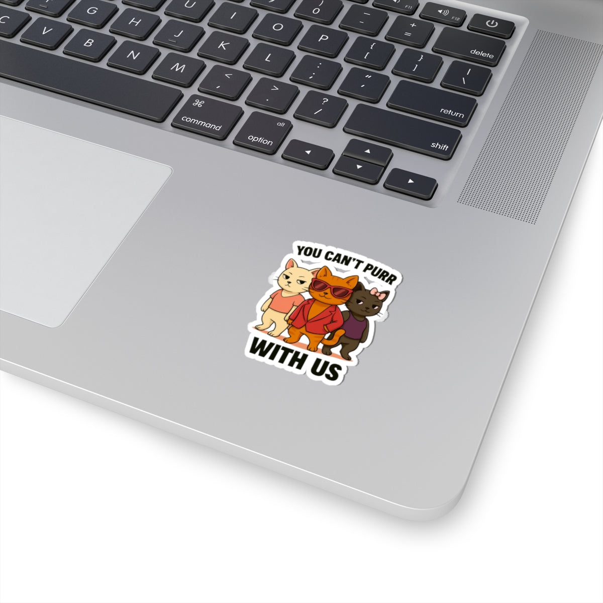 You Can't Purr With Us | Vinyl Sticker | Durable & High-Quality