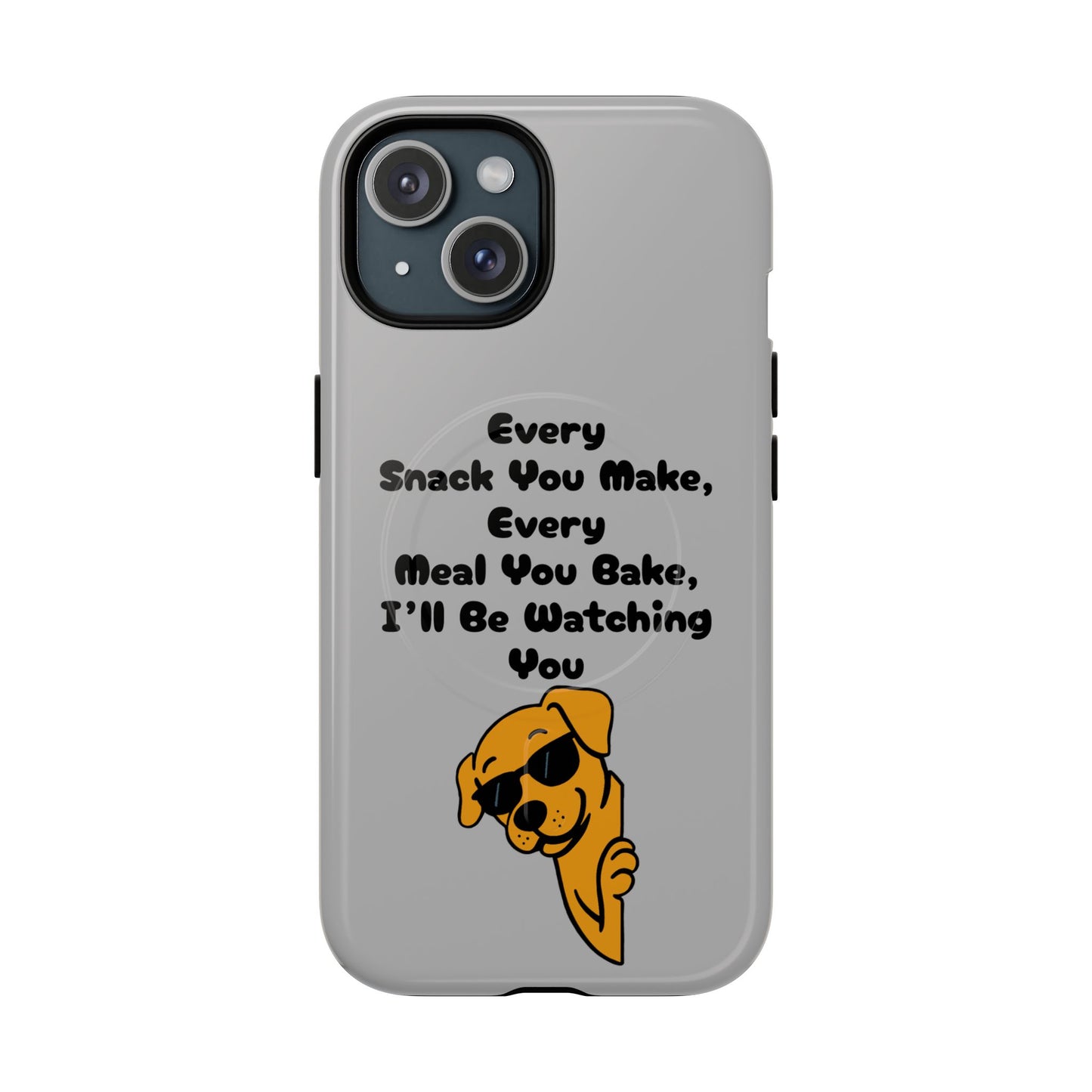 "Every Snack You Make" Funny Dog Quote Phone Case