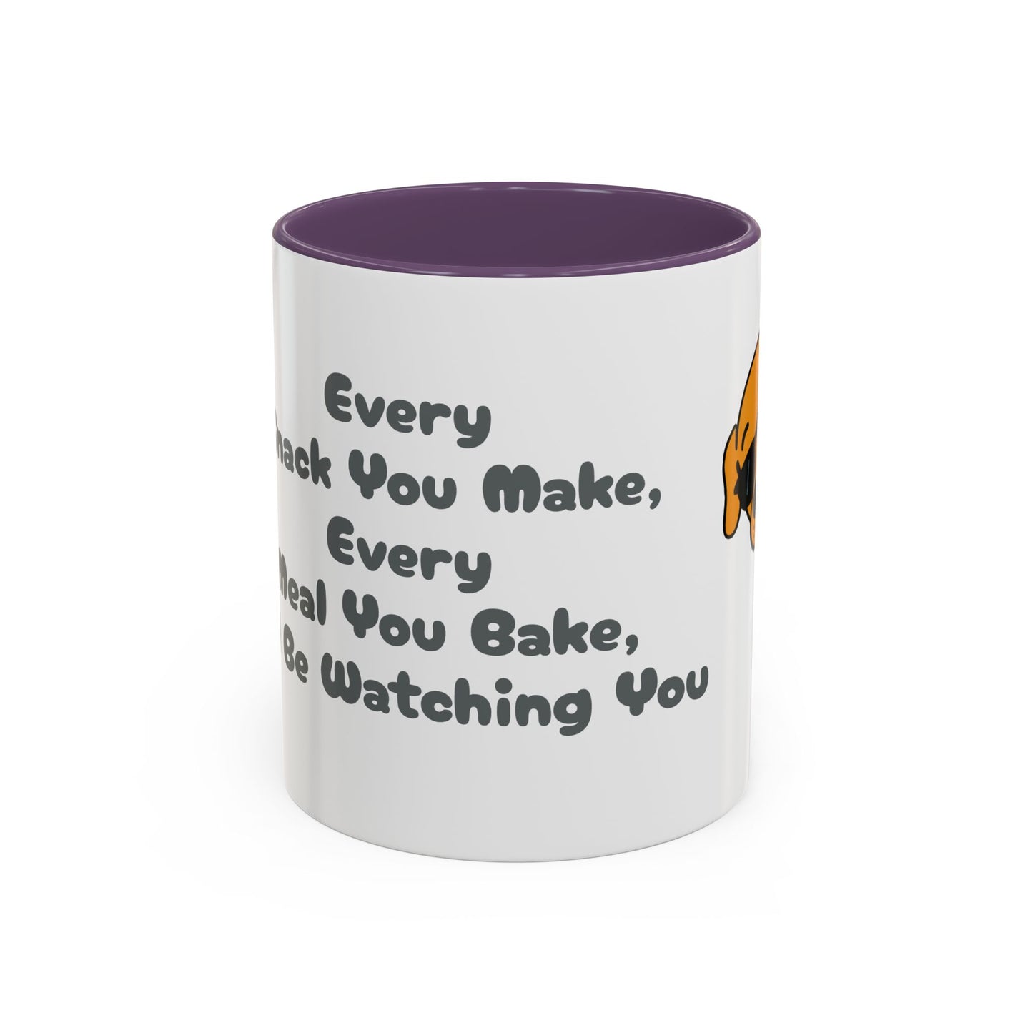 "Every Snack You Make" Funny Dog Mug