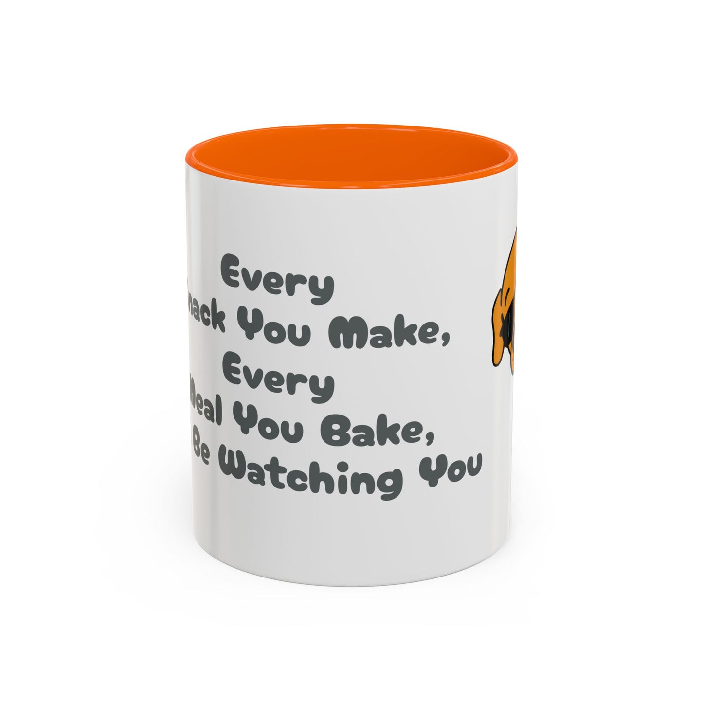 "Every Snack You Make" Funny Dog Mug