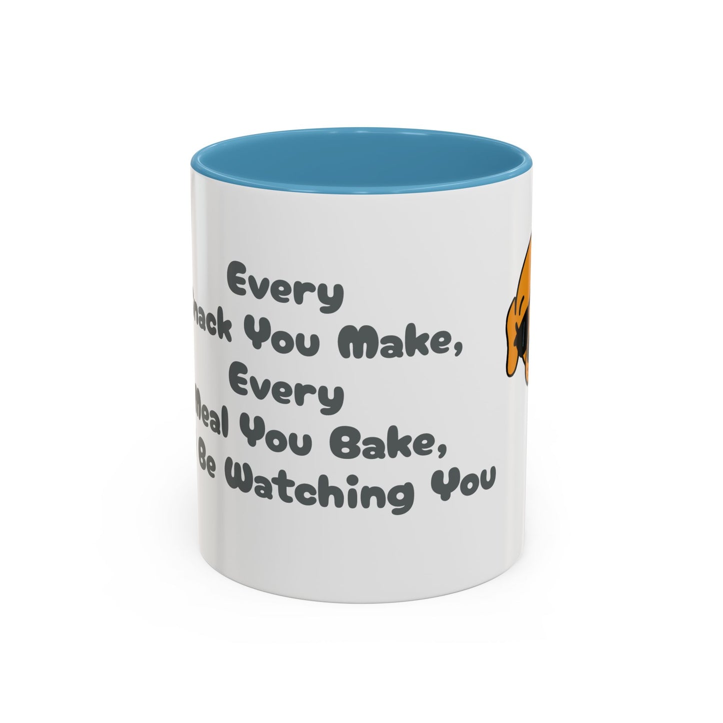 "Every Snack You Make" Funny Dog Mug