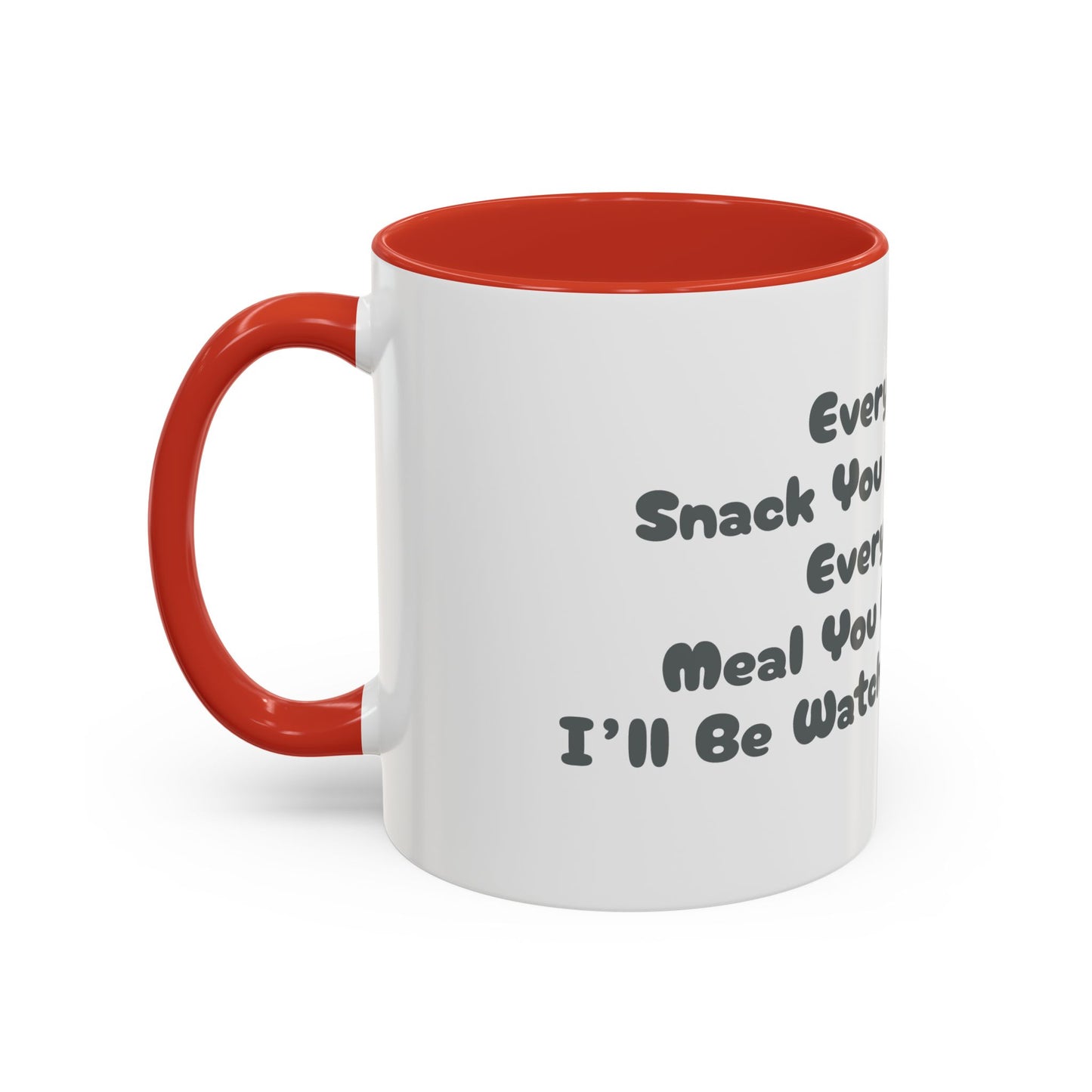 "Every Snack You Make" Funny Dog Mug