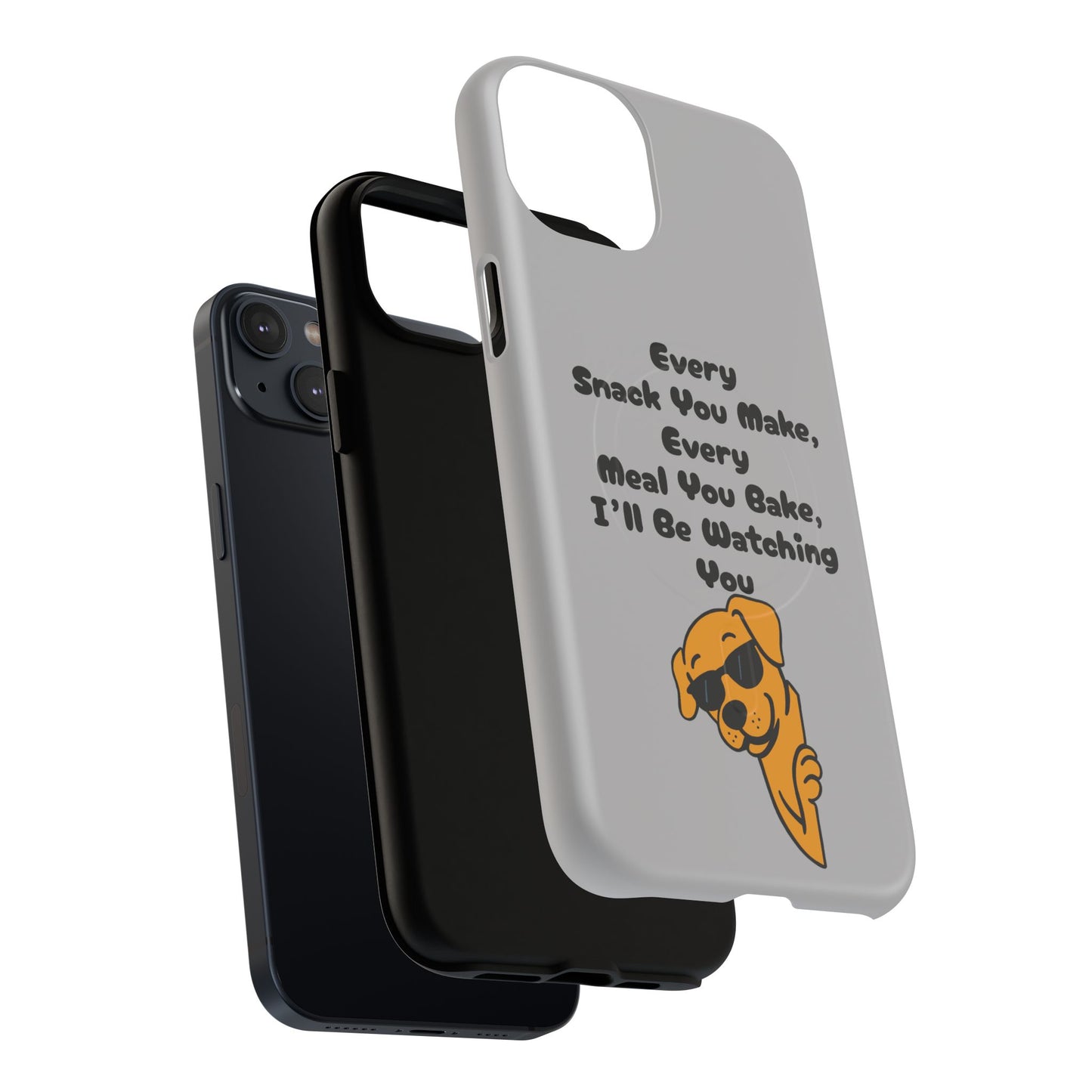 "Every Snack You Make" Funny Dog Quote Phone Case
