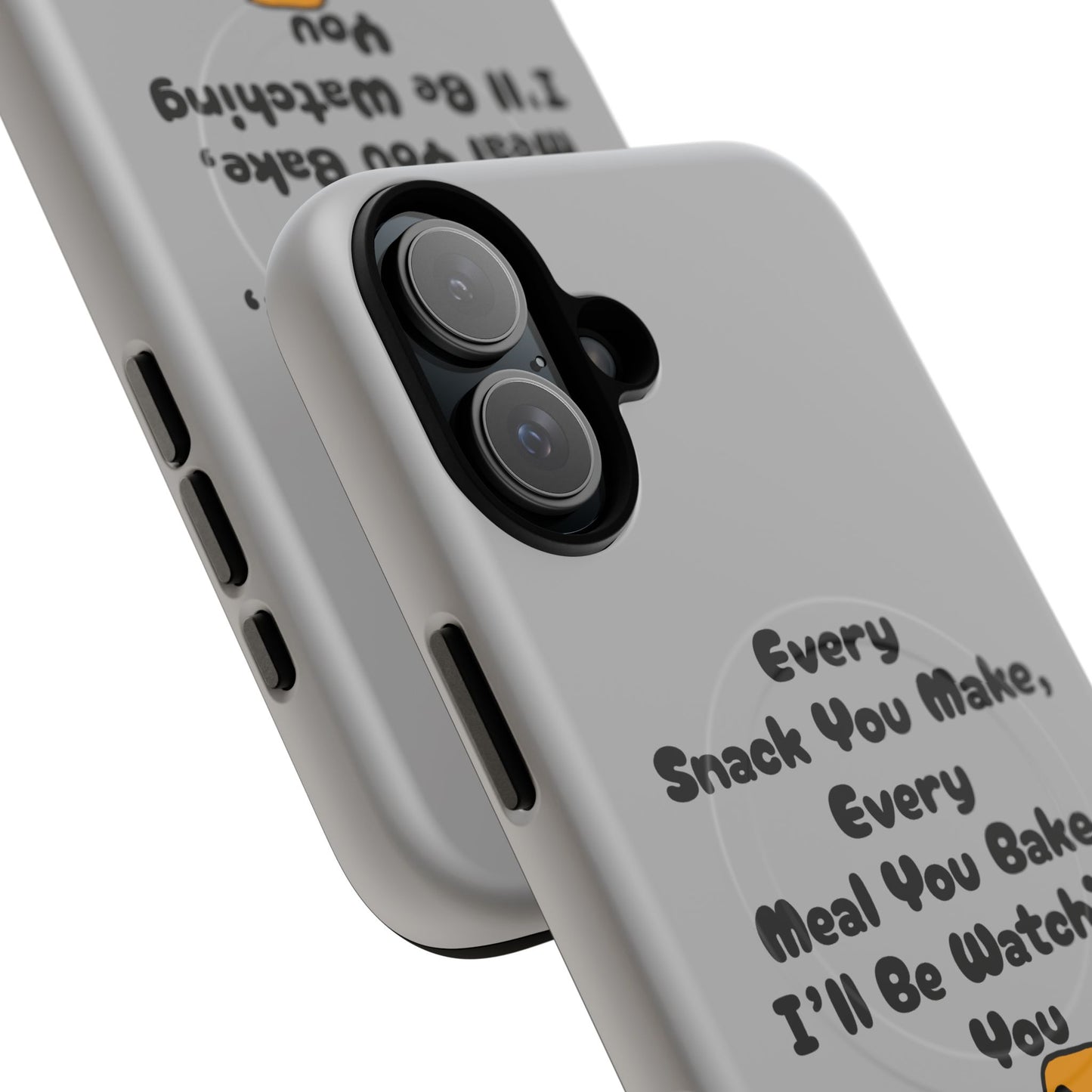 "Every Snack You Make" Funny Dog Quote Phone Case