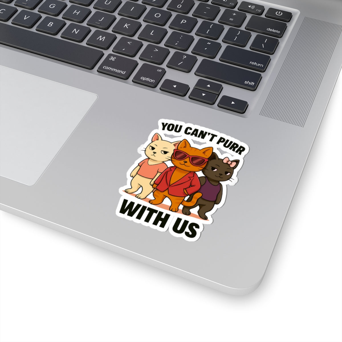 You Can't Purr With Us | Vinyl Sticker | Durable & High-Quality