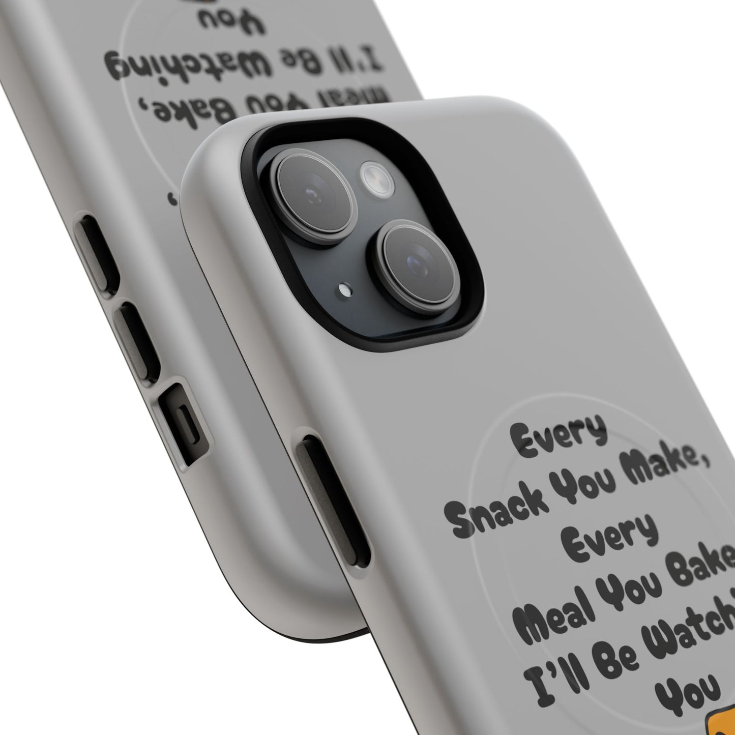 "Every Snack You Make" Funny Dog Quote Phone Case