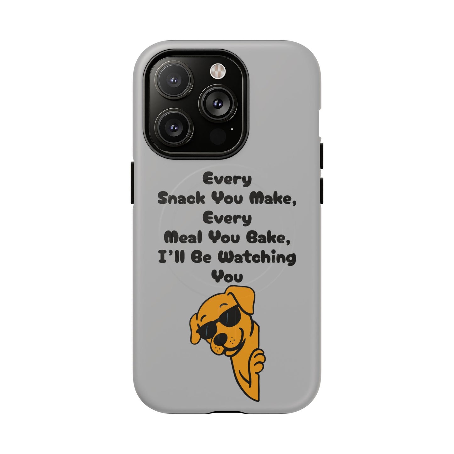 "Every Snack You Make" Funny Dog Quote Phone Case