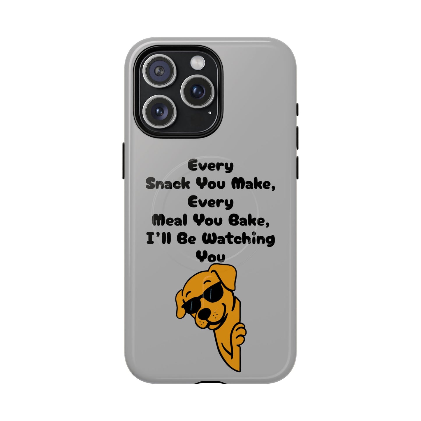 "Every Snack You Make" Funny Dog Quote Phone Case