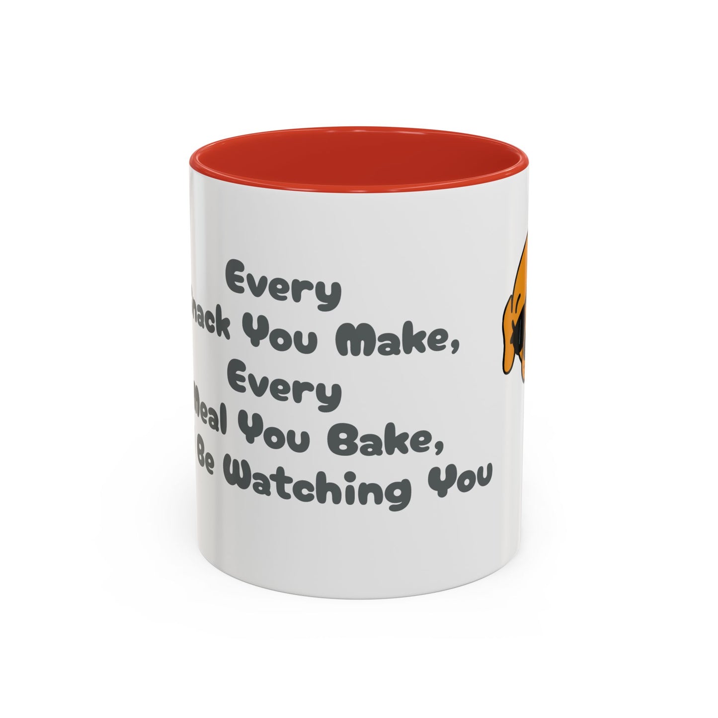 "Every Snack You Make" Funny Dog Mug