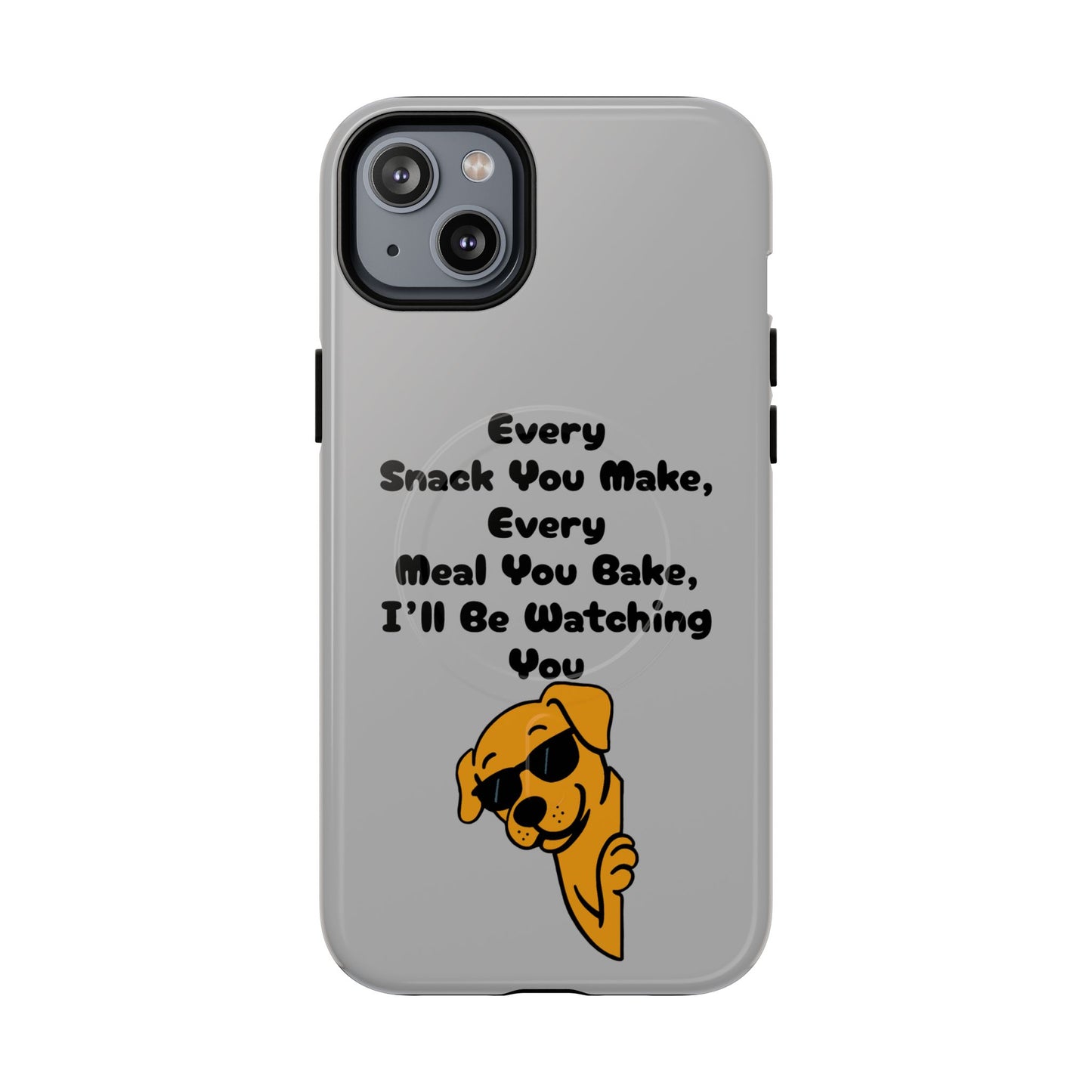 "Every Snack You Make" Funny Dog Quote Phone Case