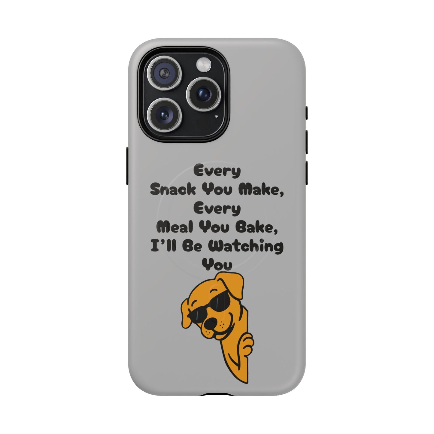 "Every Snack You Make" Funny Dog Quote Phone Case