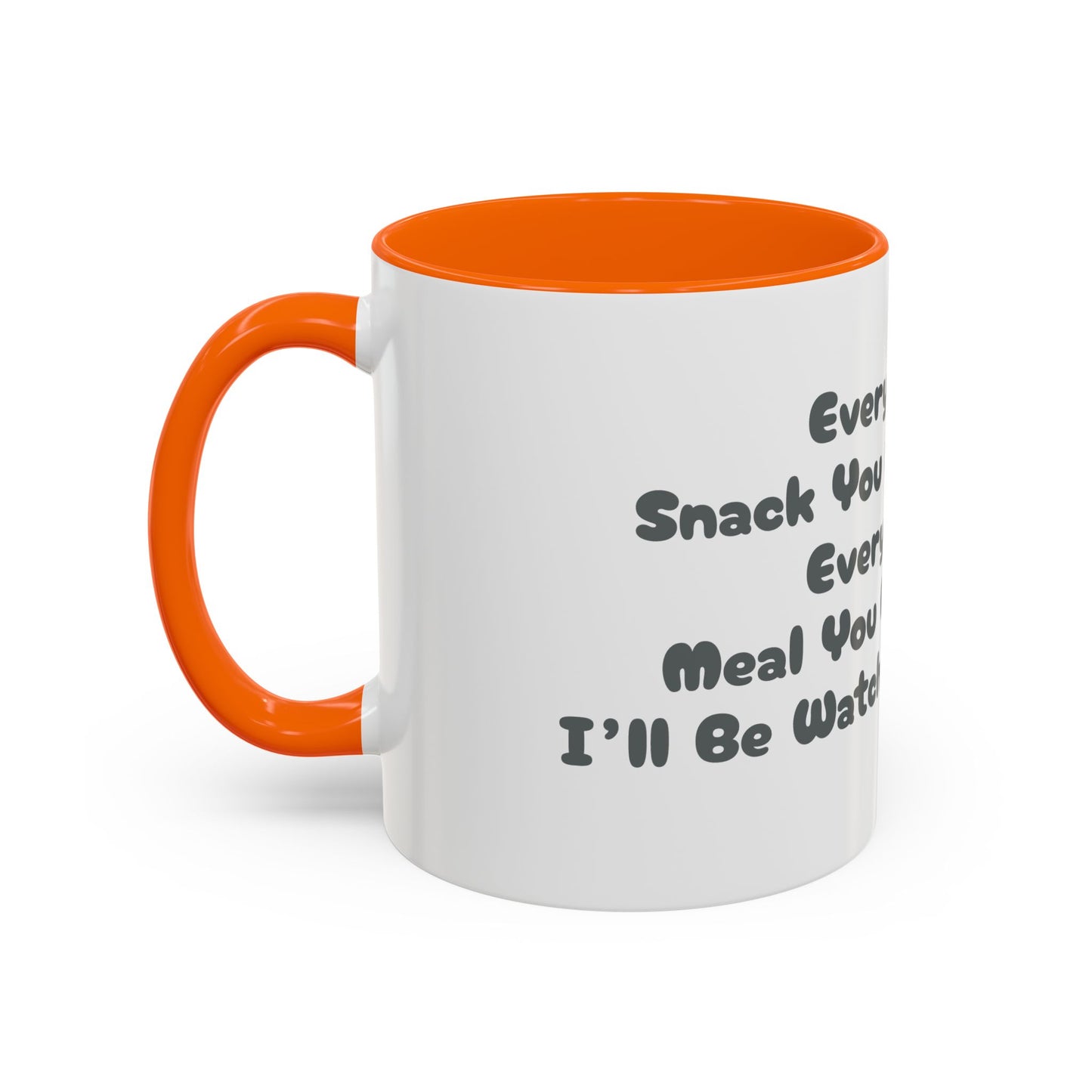 "Every Snack You Make" Funny Dog Mug