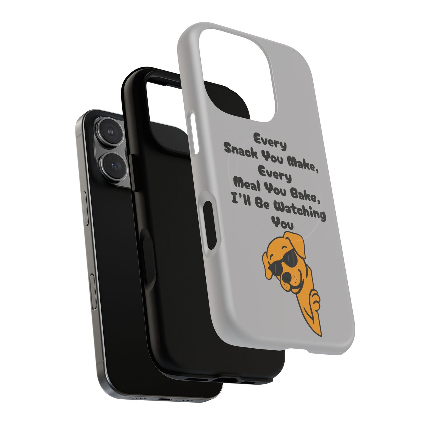 "Every Snack You Make" Funny Dog Quote Phone Case
