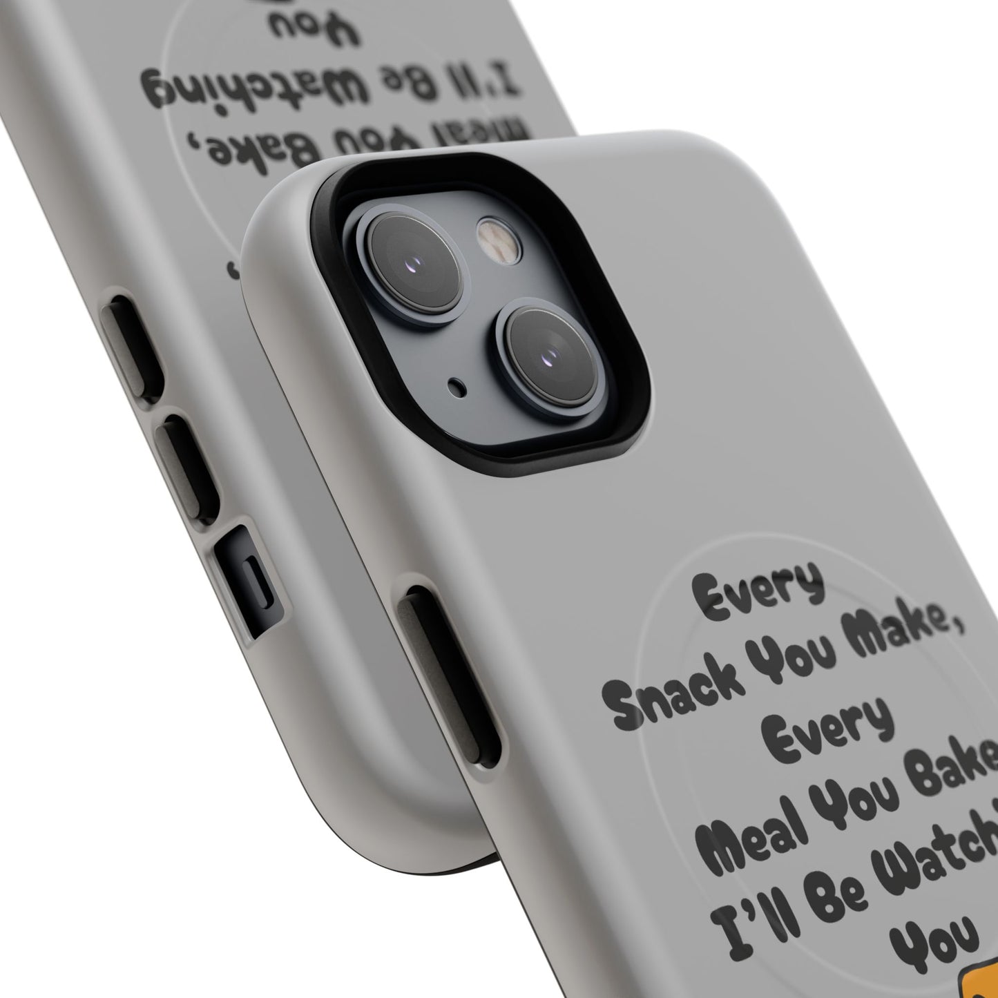 "Every Snack You Make" Funny Dog Quote Phone Case