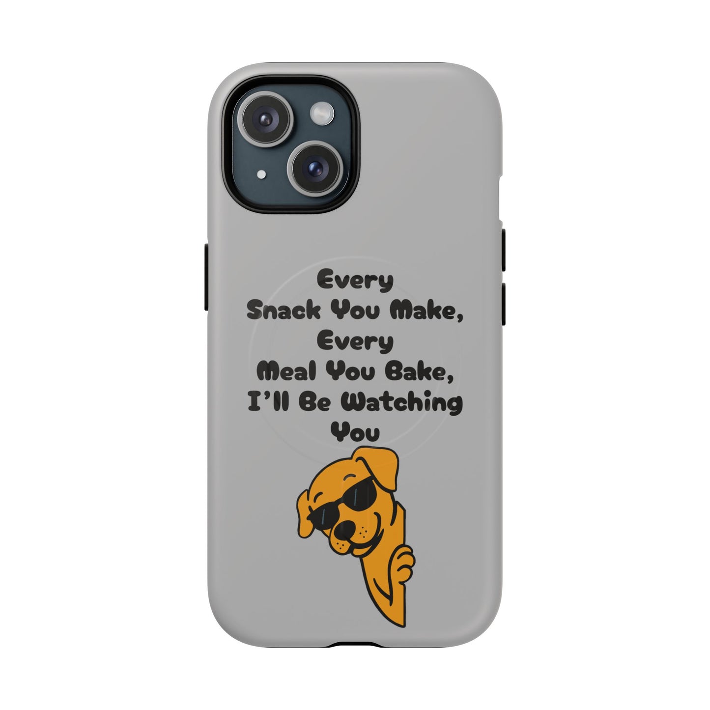 "Every Snack You Make" Funny Dog Quote Phone Case