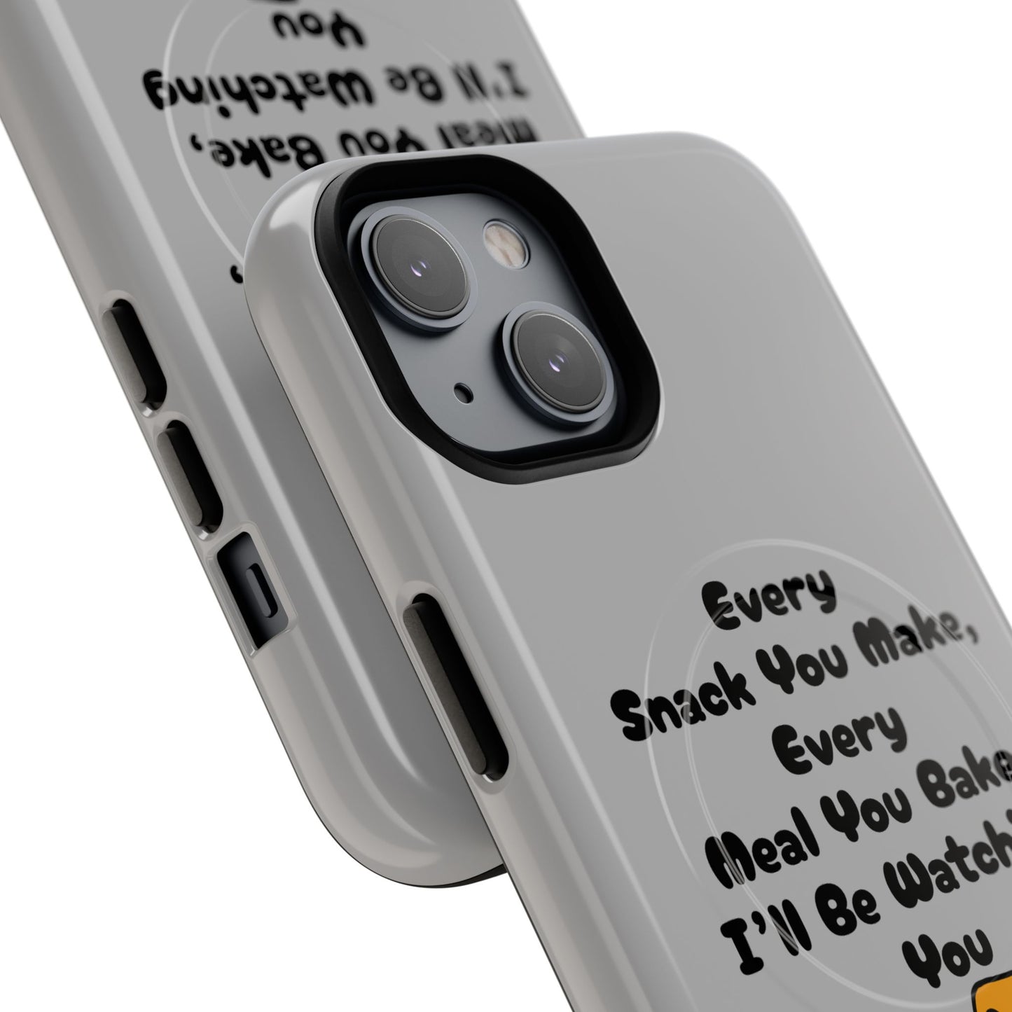 "Every Snack You Make" Funny Dog Quote Phone Case