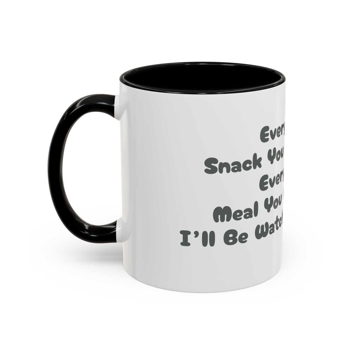 "Every Snack You Make" Funny Dog Mug