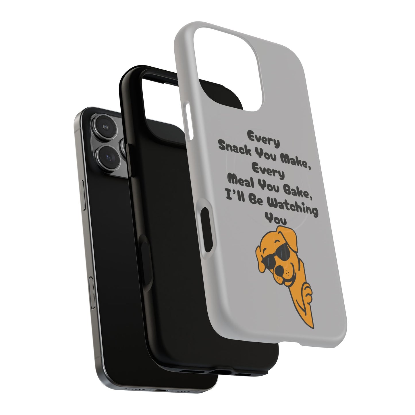 "Every Snack You Make" Funny Dog Quote Phone Case