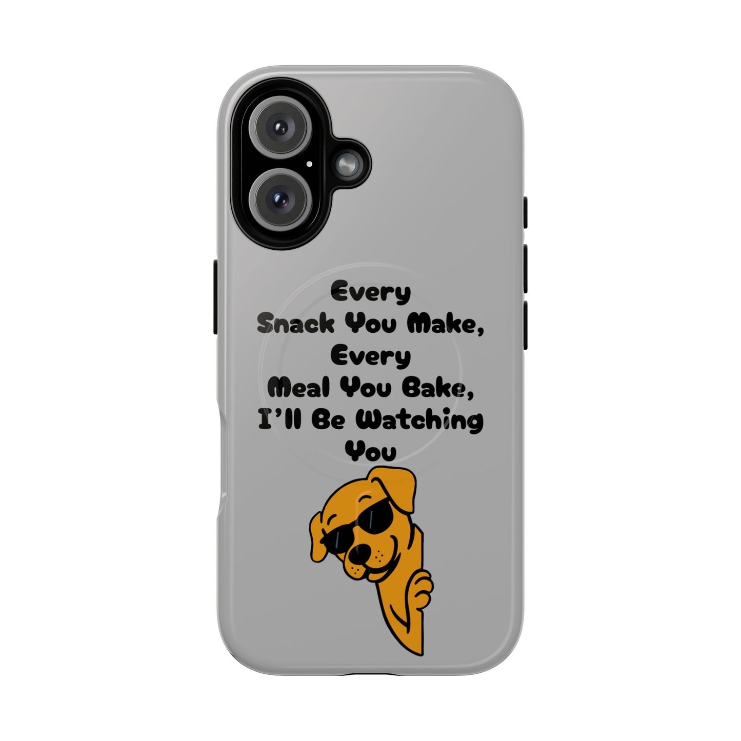 "Every Snack You Make" Funny Dog Quote Phone Case