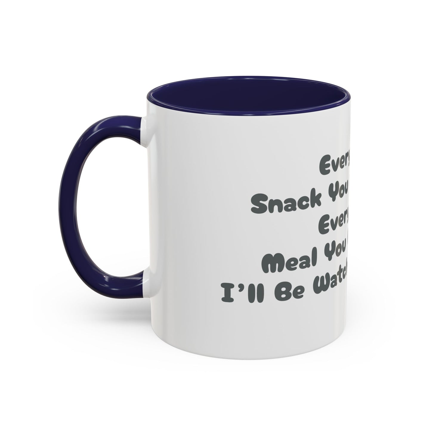 "Every Snack You Make" Funny Dog Mug